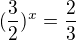 $(\frac{3}{2})^x = \frac{2}{3}$