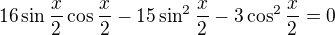 $16\sin\frac x2\cos\frac x2-15\sin^2\frac x2-3\cos^2\frac x2=0$