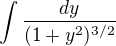 $\int \frac{dy}{(1+y^2)^{3/2}}$