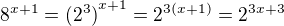 $8^{x+1} = {(2^3)}^{x+1} = 2^{3(x+1)} = 2^{3x+3}$
