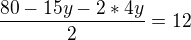 $\frac{80-15y-2*4y}{2}=12$