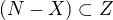 $(N-X) \subset Z$