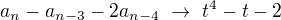 $a_n-a_{n-3}-2a_{n-4}\ \rightarrow\ t^4-t-2$