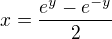$x = \frac{e^y - e^{-y}}{2}$
