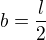 $b=\frac{l}{2}$