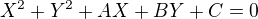 $X^2+ Y^2 +AX +BY +C=0$