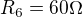 $R_{6}=60\Omega $