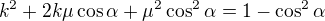 $k^2+2k\mu\cos\alpha+\mu^2\cos^2\alpha=1-\cos^2\alpha$