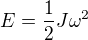 $E = \frac{1}{2} J \omega^2$