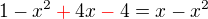 $1-x^2\color{red}+\color{black}4x\color{red}-\color{black}4=x-x^2$