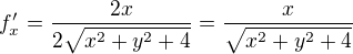 $f'_{x} = \frac{2x}{2 \sqrt{x^{2} + y^{2} + 4}} = \frac{x}{\sqrt{x^{2} + y^{2} + 4}}$