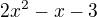 kopírovat do textarea $ 2x^2-x-3$