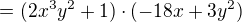 $=(2x^{3}y^{2}+1)\cdot(-18x+3y^{2})$