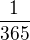 $\frac1{365}$