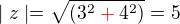 $\mid{z}\mid=\sqrt{(3^2\color{red}+\color{black}4^2)}=5$