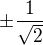 $\pm\frac{1}{\sqrt2}$