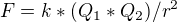 $F = k*(Q_{1}*Q_{2})/r^{2}$