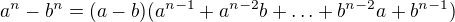 $a^n-b^n=(a-b)(a^{n-1}+a^{n-2}b+\ldots+b^{n-2}a+b^{n-1})$