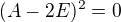 $(A - 2E)^2 = 0$