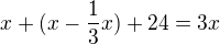 $x+(x-\frac{1}{3}x)+24=3x$
