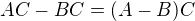 $AC - BC = (A-B)C$