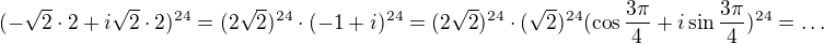 $(-\sqrt{2}\cdot 2+i\sqrt{2}\cdot 2)^{24}=(2\sqrt2)^{24}\cdot(-1+i)^{24}=(2\sqrt2)^{24}\cdot(\sqrt2)^{24}(\cos \frac{3\pi}{4}+i\sin \frac{3\pi}{4})^{24}=\dots$
