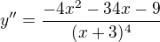 $y''=\frac{-4x^2-34x-9}{(x+3)^4}$