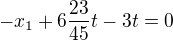 $-x_1 + 6\frac{23}{45}t - 3t =0$