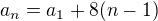 $a_n=a_1+8(n-1)$