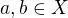 $a, b \in X$