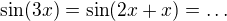 $\sin(3x)=\sin(2x+x)=\dots$