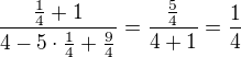$\frac{\frac{1}{4}+1}{4-5\cdot\frac14+\frac94}=\frac{\frac54}{4+1}=\frac14$