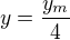 $y=\frac{y_{m}}{4}$