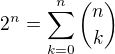 $2^n = \sum_{k=0}^n{n \choose k}$