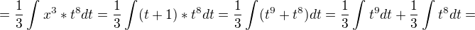 $=\frac{1}{3}\int_{}^{}x^{3}*t^{8}dt=\frac{1}{3}\int_{}^{}(t+1)*t^{8}dt=\frac{1}{3}\int_{}^{}(t^{9}+t^{8})dt=\frac{1}{3}\int_{}^{}t^{9}dt+\frac{1}{3}\int_{}^{}t^{8}dt=$