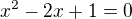$x^{2}-2x+1 = 0$