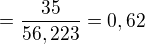 $=\frac{35}{56,223}=0,62$