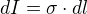 $dI=\sigma \cdot dl$