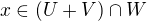 $x \in (U+V)\cap W$
