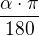 $\frac{\alpha \cdot \pi }{180}$