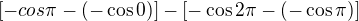 $[-cos\pi -(-\cos 0)]-[-\cos 2\pi -(-\cos \pi )]$