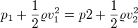 $p_{1}+\frac{1}{2}\varrho v_{1}^{2}=p2+\frac{1}{2}\varrho v_{2}^{2} $