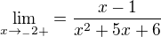 $\lim_{x\to_-2{+}} =\frac{x-1}{x^{2}+5x+6}$