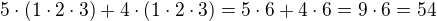 $5\cdot (1\cdot 2\cdot 3)+4\cdot (1\cdot 2\cdot 3)=5\cdot 6+4\cdot 6=9\cdot 6=54$