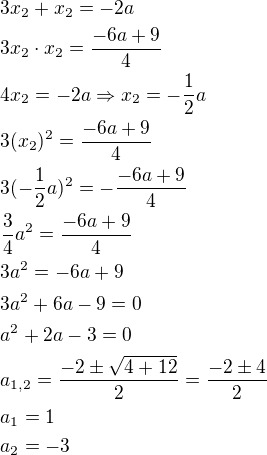 $3x_2+x_2=-2a\nl3x_2\cdot x_2=\frac{-6a+9}{4}\nl4x_2=-2a \Rightarrow x_2=-\frac{1}{2}a\nl3(x_2)^2=\frac{-6a+9}{4}\nl3(-\frac{1}{2}a)^2=-\frac{-6a+9}{4}\nl\frac{3}{4}a^2=\frac{-6a+9}{4}\nl3a^2=-6a+9\nl3a^2+6a-9=0\nla^2+2a-3=0\nla_{1,2}=\frac{-2\pm \sqrt{4+12}}{2}=\frac{-2\pm 4}{2}\nla_1=1\nla_2=-3$