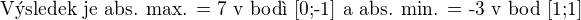$\text{V�sledek je abs. max. = 7 v bod� [0;-1] a abs. min. = -3 v bod [1;1]}$