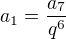 $a_{1}=\frac{a_{7}}{q^6}$