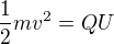 $\frac{1}{2} mv^{2}=QU$