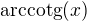 $\text{arccotg}(x)$