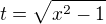 $t=\sqrt{x^2-1}$
